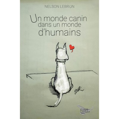 Un monde canin dans un monde d'humains - Nelson Lebrun