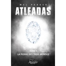 Atleadas tome 1 - La pierre des trois mondes - Mel Parker