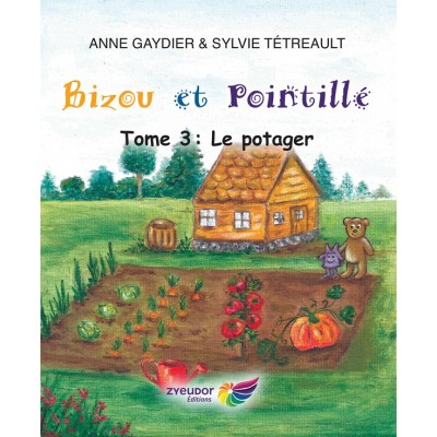 Bizou et Pointillé tome 3 - Le potager - Anne Gaydier et Sylvie Tétreault