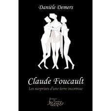 Claude Foucault : Les surprises d'une terre inconnue - Danièle Demers