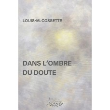 Dans l'ombre du doute - Louis-M. Cossette