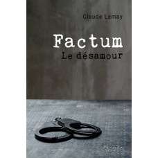 Factum : Le désamour - Claude Lemay