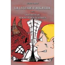 La légende d'Arkandia tome 3 - La fureur du seigneur des ténèbres - Serge Caron