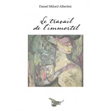 Le travail de l'Immortel : Là où les diamants sont éternels - Daniel Milord Albertini