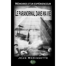Mémoires d'un expérienceur ¦ Le paranormal dans ma Vie - Jean Morissette