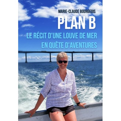 PLAN B - Le Récit d'une louve de mer en quête d'aventures - Marie-Claude Bourgeois