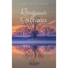 Retentissants silences - Evelyne Bilodeau
