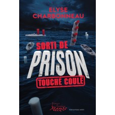 Sorti de prison - Touché, coulé... - Elyse Charbonneau