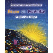 Bizou et Pointillé - La planète Colorus - Anne-Gaydier et Sylvie Tétreault