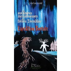 Les monstrueuses aventures des frères Tremblay tome 2 - Cyntia Dubé