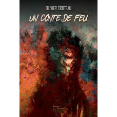 Un conte de feu - Olivier Croteau