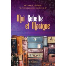 Moi, rebelle et magique - Nathalie Genest