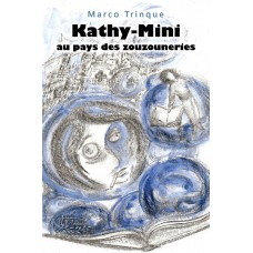 Kathy-Mini au pays des zouzouneries – Marco Trinque