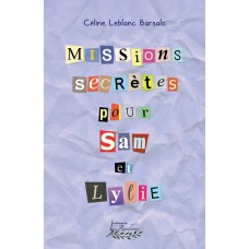 Missions secrètes pour Sam et Lylie - Céline Leblanc Barsalo