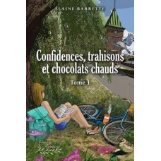 Confidences, trahisons et chocolats chauds - Élaine Barrette