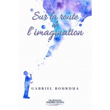 Sur la route de l'imagination - Gabriel Bourdua