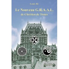 Le nouveau GRAAL de Chrétien de Troies - Louis Bé
