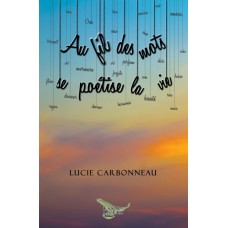 Au fil des mots se poétise la vie (version numérique EPUB) - Lucie Carbonneau