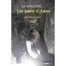 Le gouffre... Une lumière d'amour - Martine Lajoie