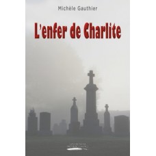 L'enfer de Charlite - Michèle Gauthier