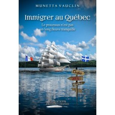 Immigrer au Québec Le processus n'est pas un long fleuve tranquille - Munetta Vauclin