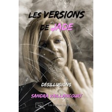 Les versions de Jade Tome 2 Désillusions - Sandra Vaillancourt